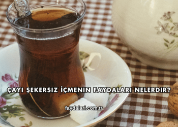 Çayı Şekersiz İçmenin Faydaları Nelerdir?
