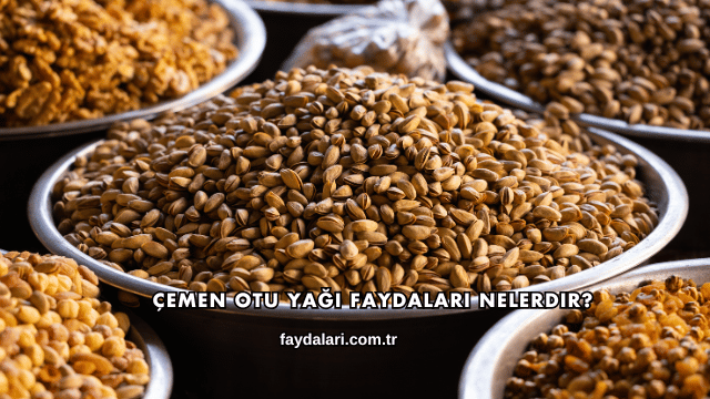 Çemen Otu Yağı Faydaları Nelerdir?