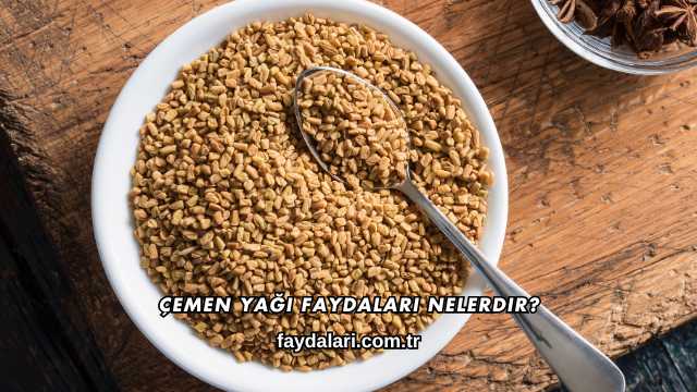 Çemen Yağı Faydaları Nelerdir?