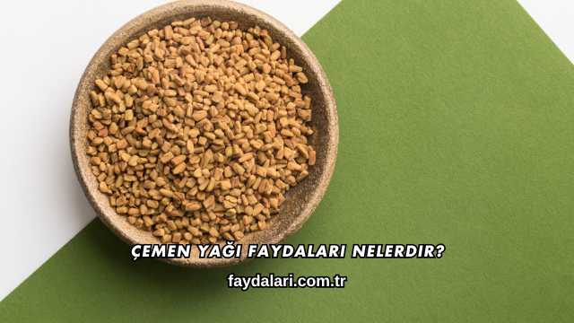 Çemen Yağı Faydaları Nelerdir?