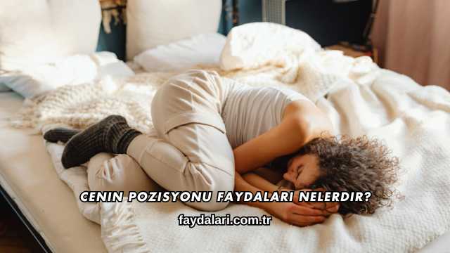 Cenin Pozisyonu Faydaları Nelerdir?