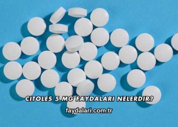 Citoles 5 Mg Faydaları Nelerdir?