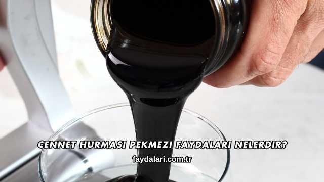 Cennet Hurması Pekmezi Faydaları Nelerdir?