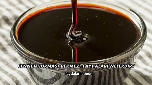 Cennet Hurması Pekmezi Faydaları Nelerdir?