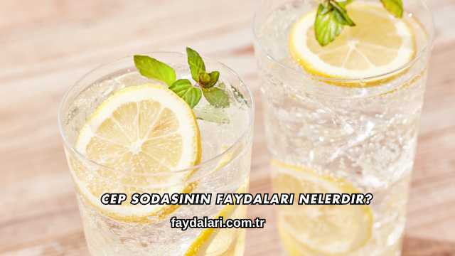 Cep Sodasının Faydaları Nelerdir?