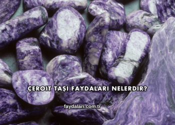 Çeroit Taşı Faydaları Nelerdir?