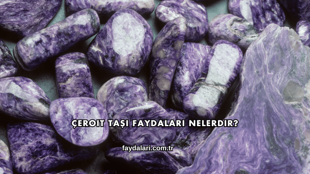 Çeroit Taşı Faydaları Nelerdir?