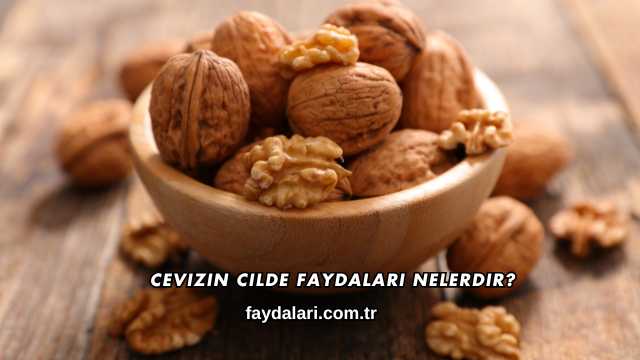 Cevizin Cilde Faydaları Nelerdir?