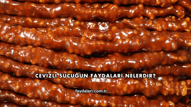 Cevizli Sucuğun Faydaları Nelerdir?