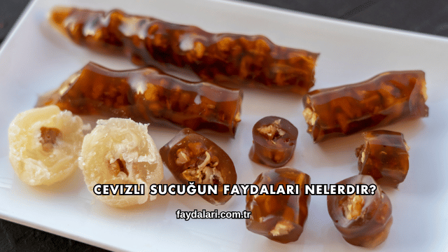 Cevizli Sucuğun Faydaları Nelerdir?