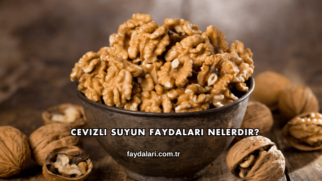Cevizli Suyun Faydaları Nelerdir?