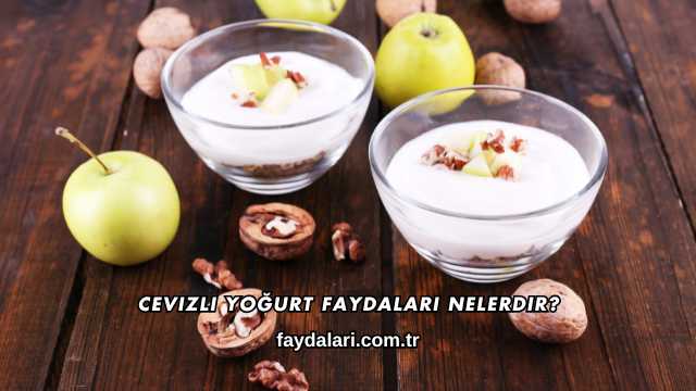 Cevizli Yoğurt Faydaları Nelerdir?
