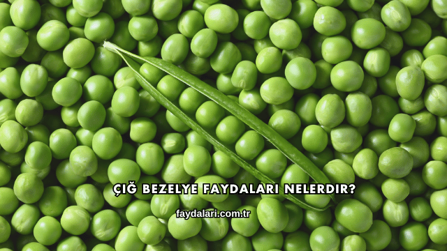 Çiğ Bezelye Faydaları Nelerdir?