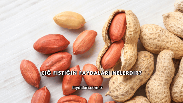 Çiğ Fıstığın Faydaları Nelerdir?