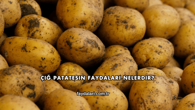Çiğ Patatesin Faydaları Nelerdir?