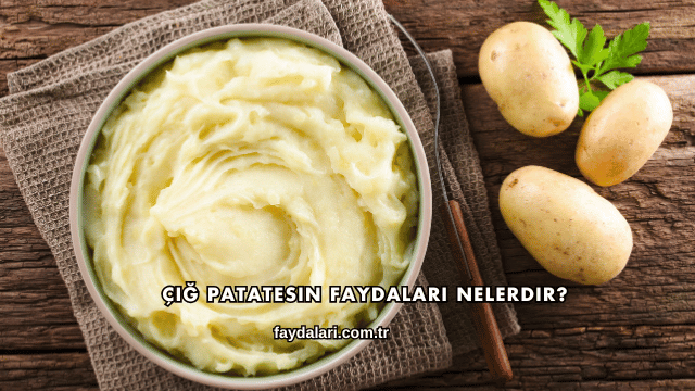 Çiğ Patatesin Faydaları Nelerdir?