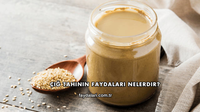 Çiğ Tahinin Faydaları Nelerdir?