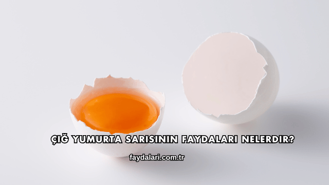 Çiğ Yumurta Sarısının Faydaları Nelerdir?