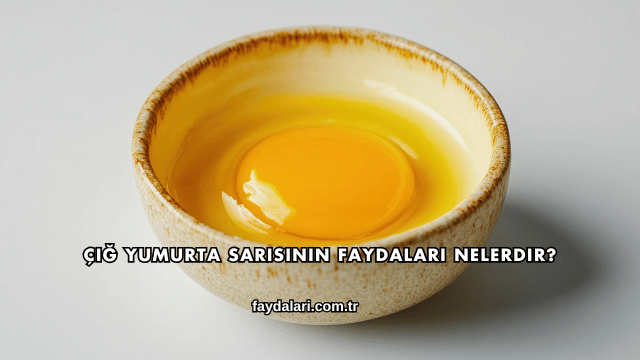Çiğ Yumurta Sarısının Faydaları Nelerdir?