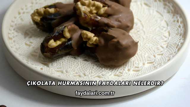 Çikolata Hurmasının Faydaları Nelerdir?