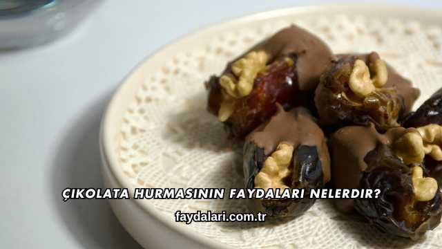Çikolata Hurmasının Faydaları Nelerdir?