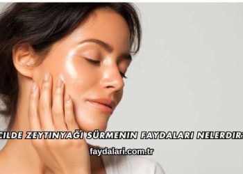 Cilde Zeytinyağı Sürmenin Faydaları Nelerdir?