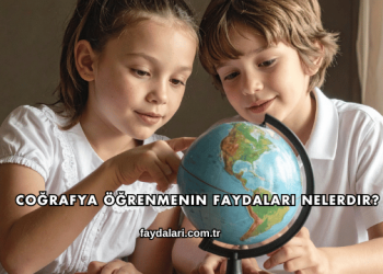 Coğrafya Öğrenmenin Faydaları Nelerdir?