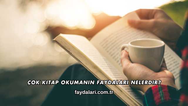 Çok Kitap Okumanın Faydaları Nelerdir?