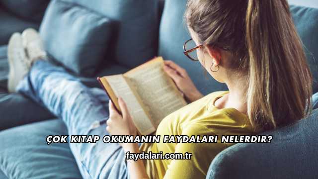 Çok Kitap Okumanın Faydaları Nelerdir?