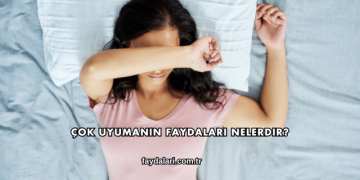 Çok Uyumanın Faydaları Nelerdir?