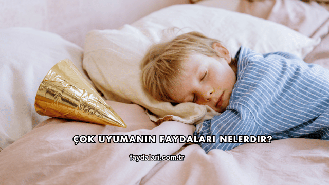 Çok Uyumanın Faydaları Nelerdir?