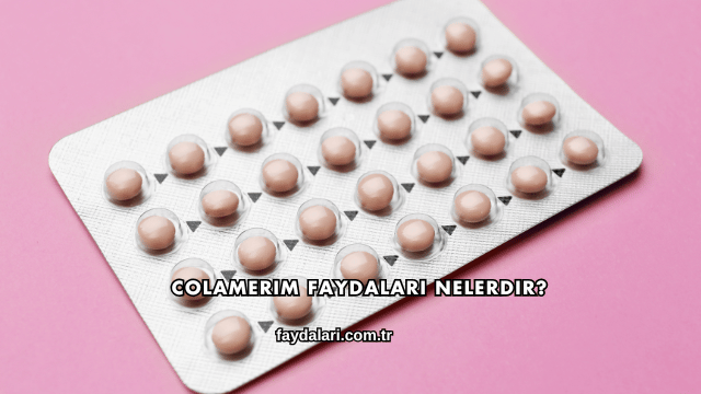 Colamerim Faydaları Nelerdir?