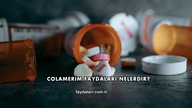 Colamerim Faydaları Nelerdir?