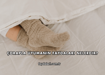 Çorapla Uyumanın Faydaları Nelerdir?