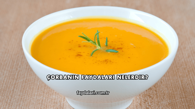 Çorbanın Faydaları Nelerdir?