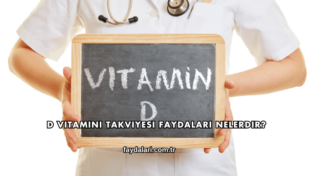 D Vitamini Takviyesi Faydaları Nelerdir?D Vitamini Takviyesi Faydaları Nelerdir?
