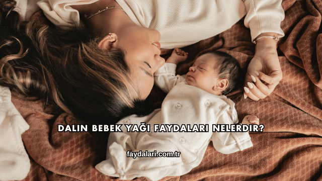 Dalin Bebek Yağı Faydaları Nelerdir?