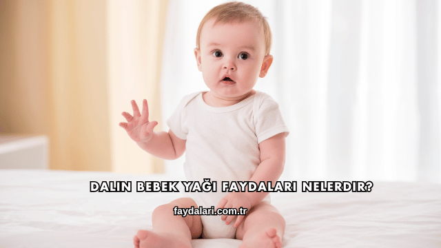 Dalin Bebek Yağı Faydaları Nelerdir?