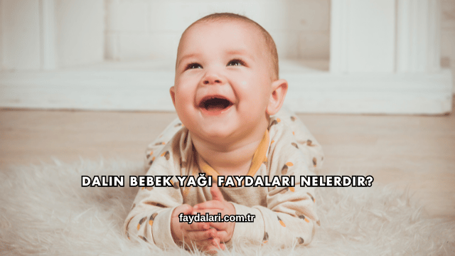 Dalin Bebek Yağı Faydaları Nelerdir?