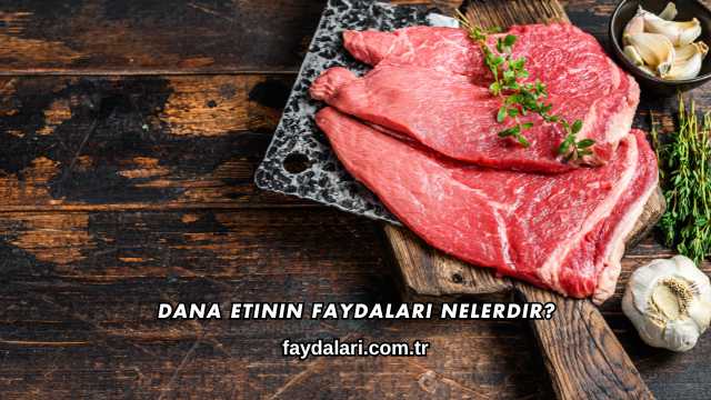 Dana Etinin Faydaları Nelerdir?