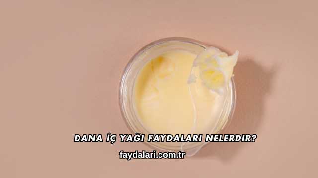 Dana İç Yağı Faydaları Nelerdir?