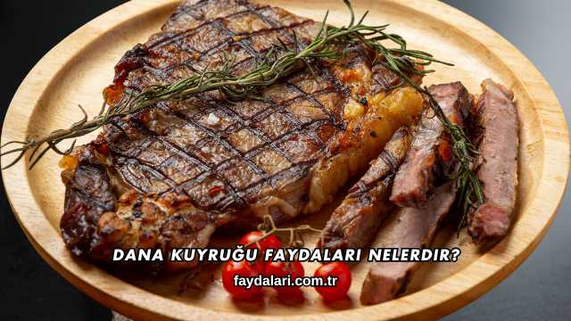 Dana Kuyruğu Faydaları Nelerdir?