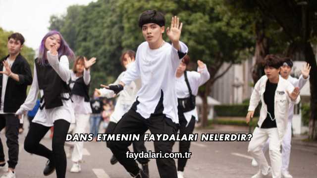 Dans Etmenin Faydaları Nelerdir?