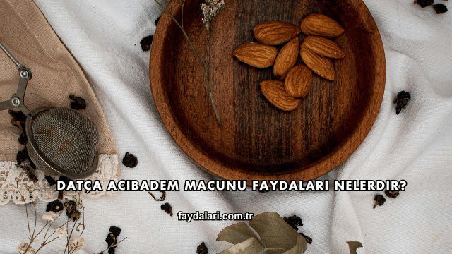 Datça Acıbadem Macunu Faydaları Nelerdir?