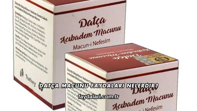 Datça Macunu Faydaları Nelerdir?