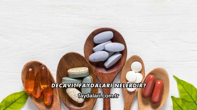 Decavit Faydaları Nelerdir?
