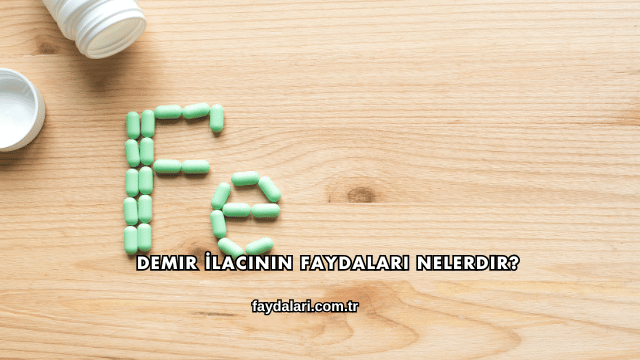 Demir İlacının Faydaları Nelerdir?