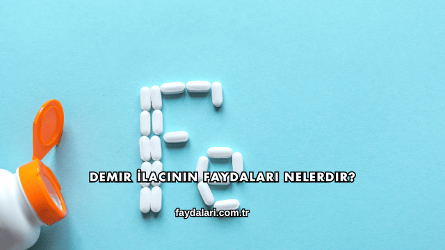 Demir İlacının Faydaları Nelerdir?