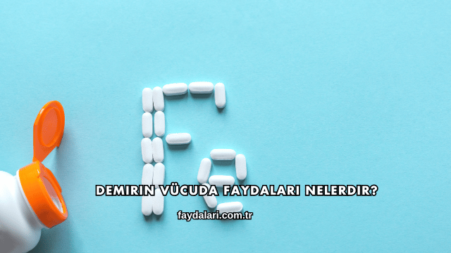 Demirin Vücuda Faydaları Nelerdir?