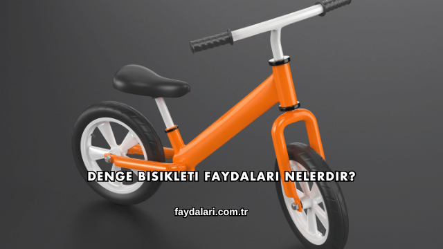 Denge Bisikleti Faydaları Nelerdir?